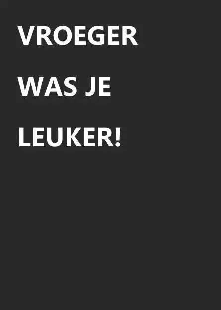 Kaart 'Vroeger was je leuker'